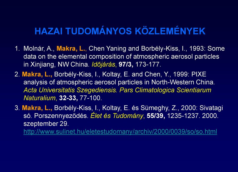 , Koltay, E. and Chen, Y., 1999: PIXE analysis of atmospheric aerosol particles in North-Western China. Acta Universitatis Szegediensis.