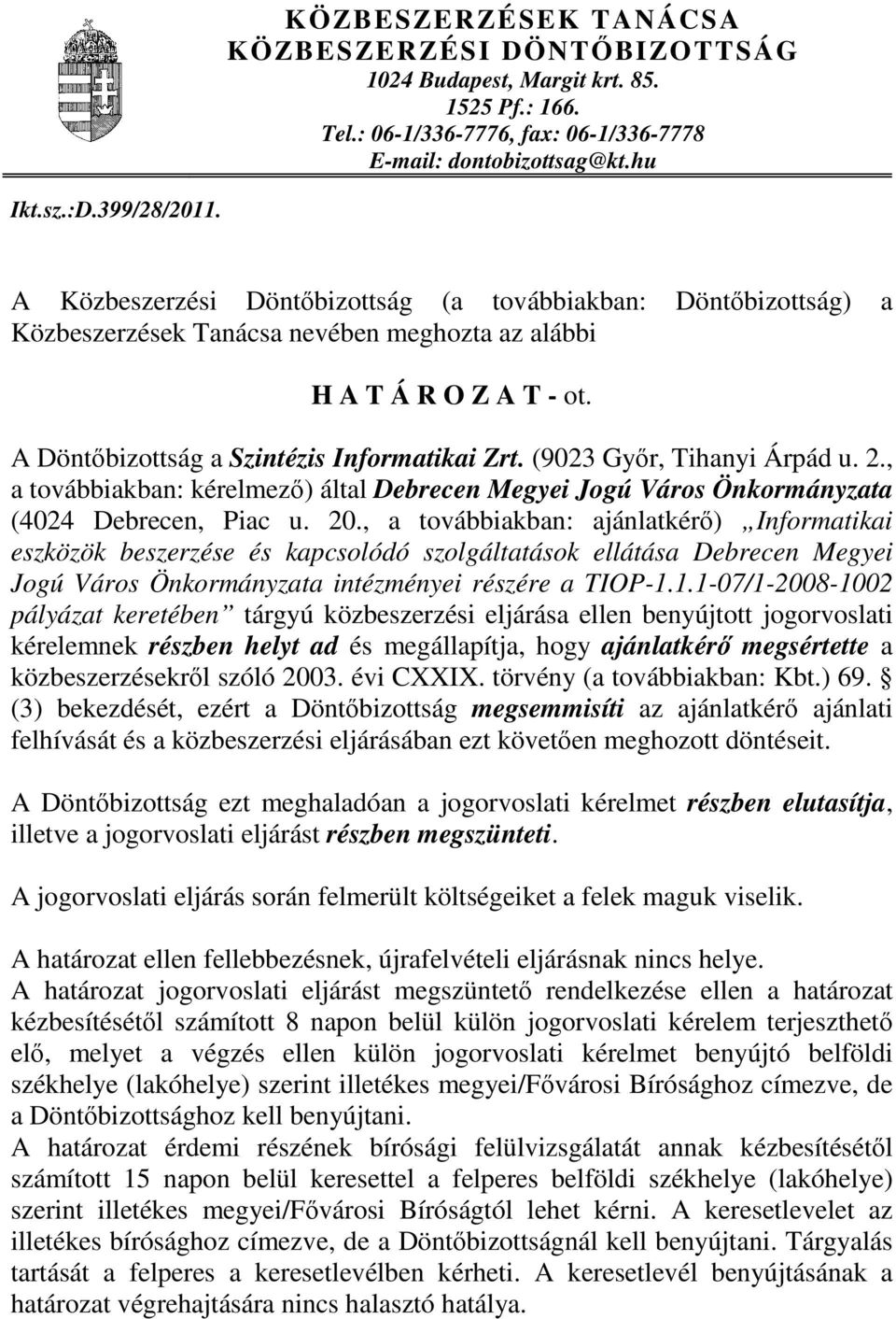 (9023 Győr, Tihanyi Árpád u. 2., a továbbiakban: kérelmező) által Debrecen Megyei Jogú Város Önkormányzata (4024 Debrecen, Piac u. 20.