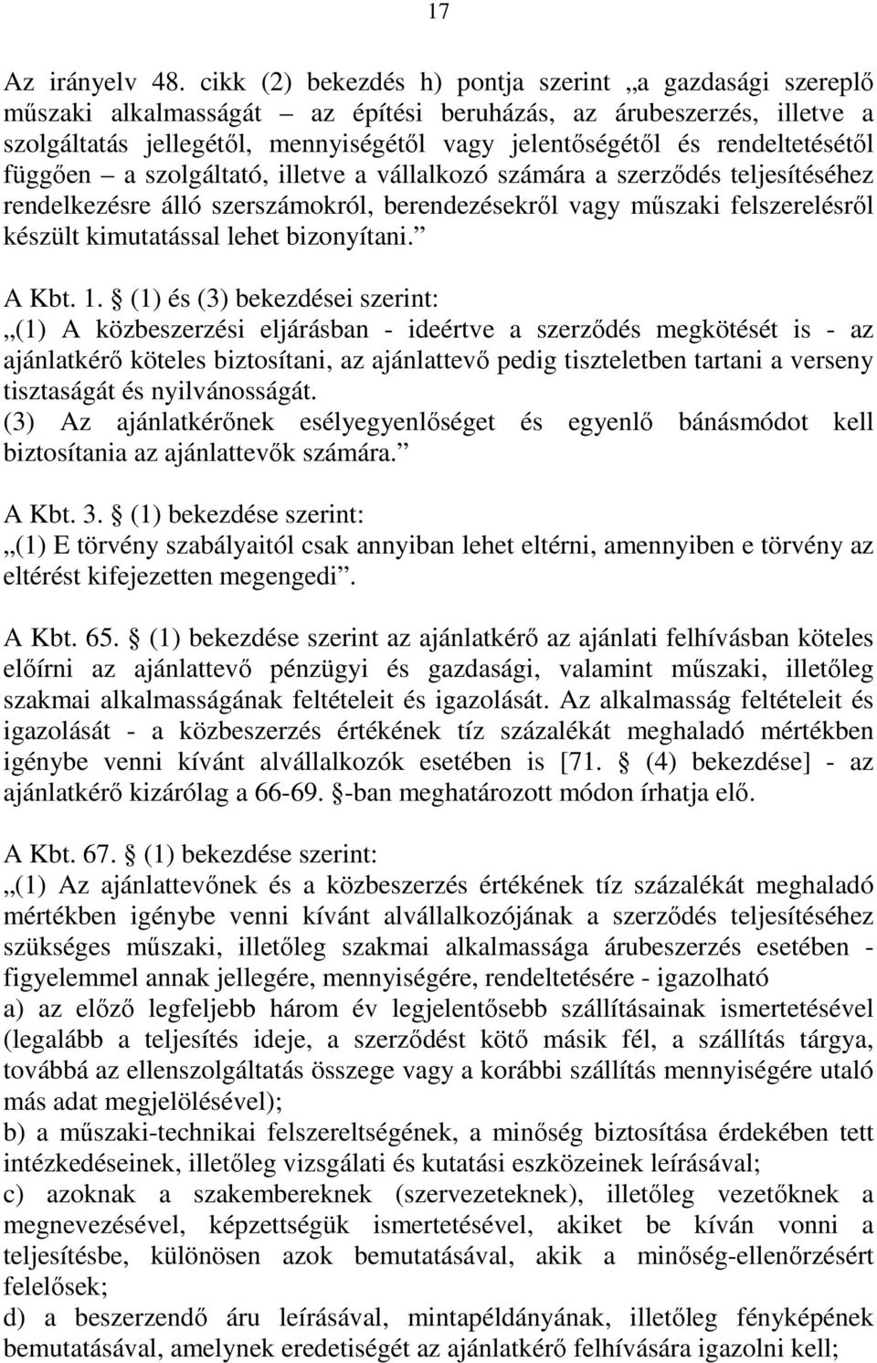 rendeltetésétől függően a szolgáltató, illetve a vállalkozó számára a szerződés teljesítéséhez rendelkezésre álló szerszámokról, berendezésekről vagy műszaki felszerelésről készült kimutatással lehet