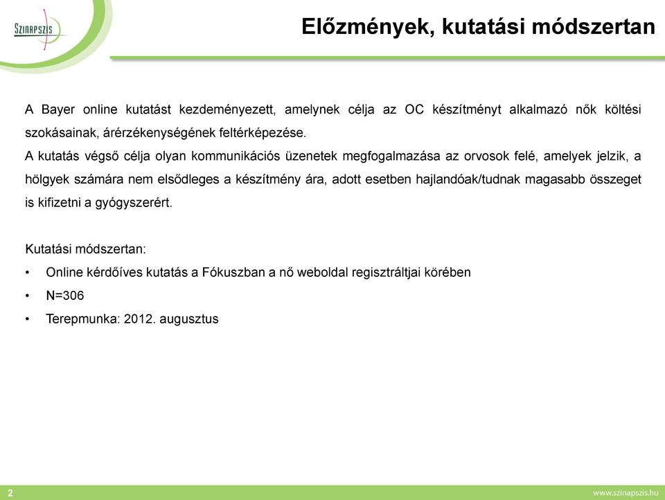 A kutatás végső célja olyan kommunikációs üzenetek megfogalmazása az orvosok felé, amelyek jelzik, a hölgyek számára nem elsődleges a