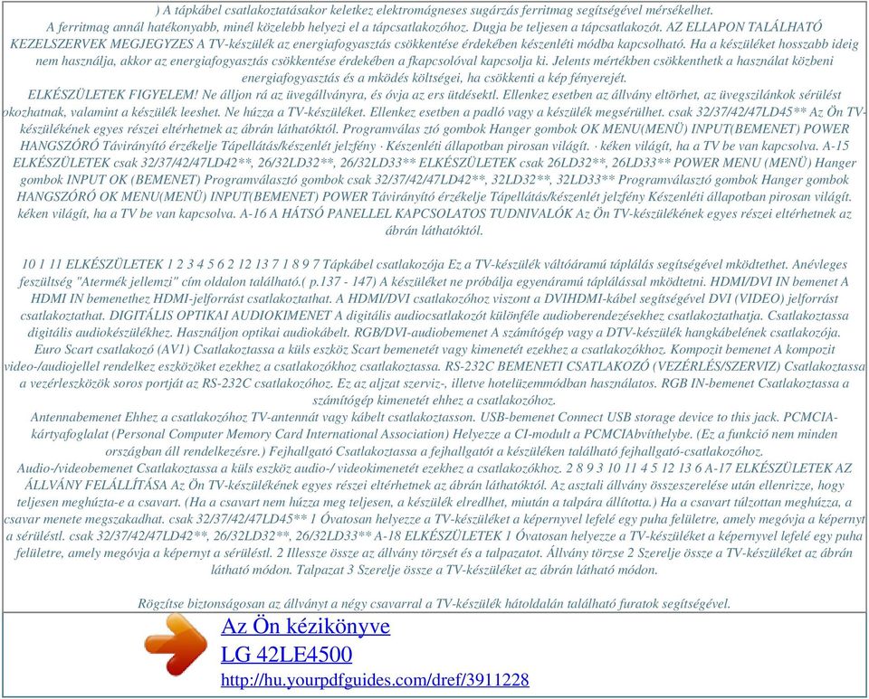 Ha a készüléket hosszabb ideig nem használja, akkor az energiafogyasztás csökkentése érdekében a fkapcsolóval kapcsolja ki.