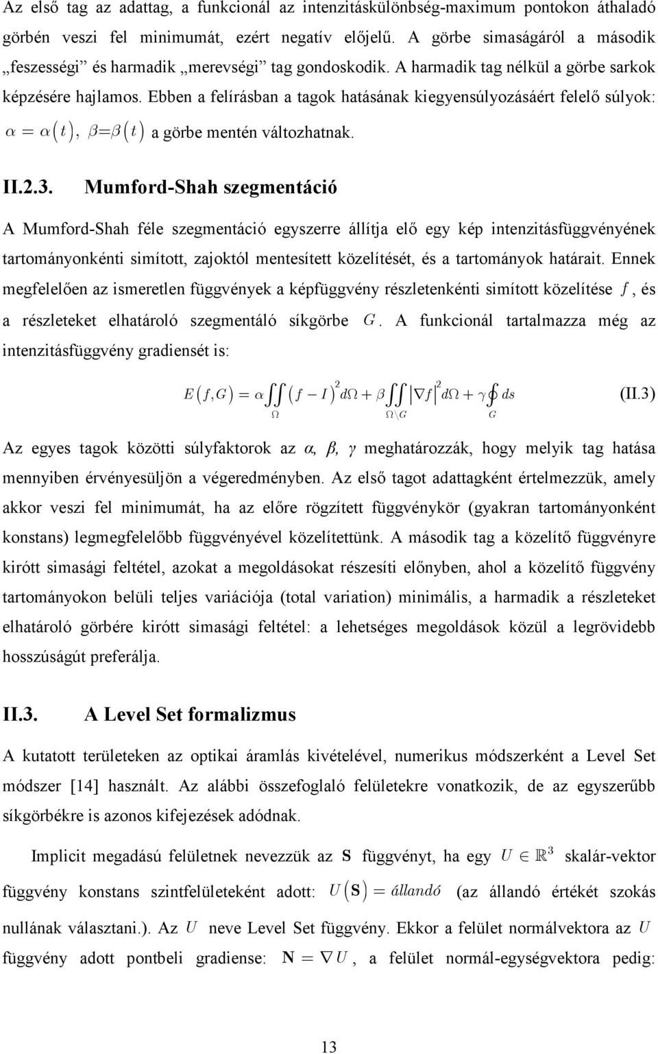 Ebben a felírásban a tagok hatásának kegyensúlyozásáért felelı súlyok: ( t), = ( t) α= α β β a görbe mentén változhatnak. II..3.