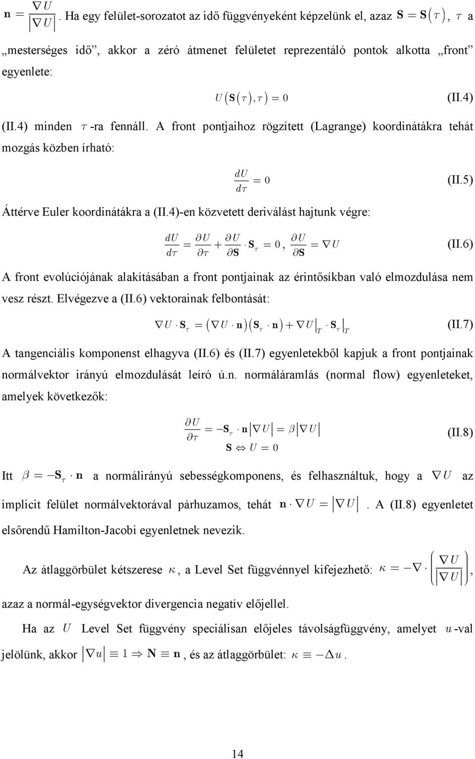 4)-en közvetett derválást hajtunk végre: du U U = + Sτ = 0, dτ τ S U S = U (II.6) A front evolúcójának alakításában a front pontjanak az érntısíkban való elmozdulása nem vesz részt. Elvégezve a (II.