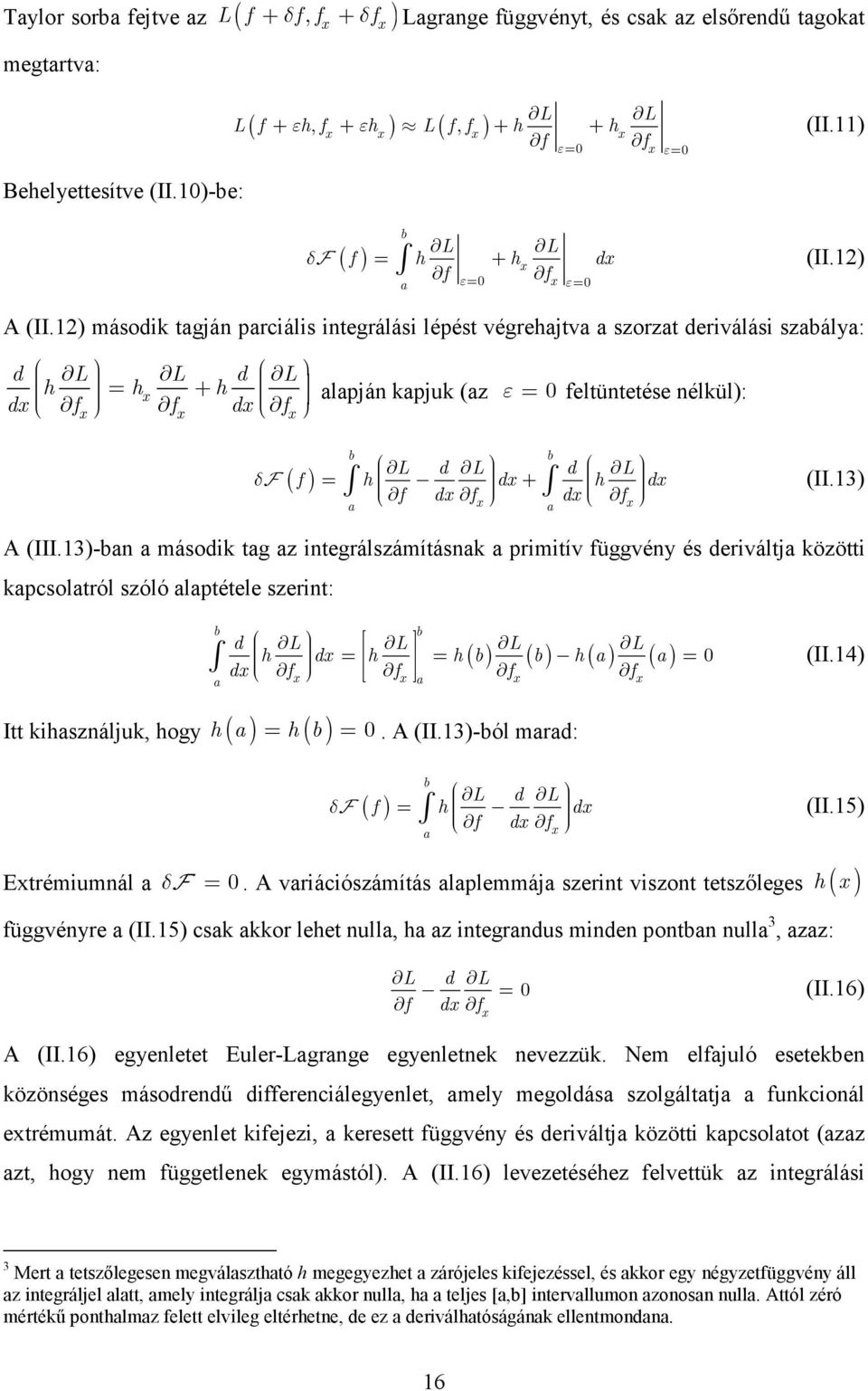 ) másodk tagján parcáls ntegrálás lépést végrehajtva a szorzat derválás szabálya: d L L d L h h h dx = + f x x fx dx fx alapján kapjuk (az ε= 0 feltüntetése nélkül): δ b b F ( f) = h dx+ h dx (II.