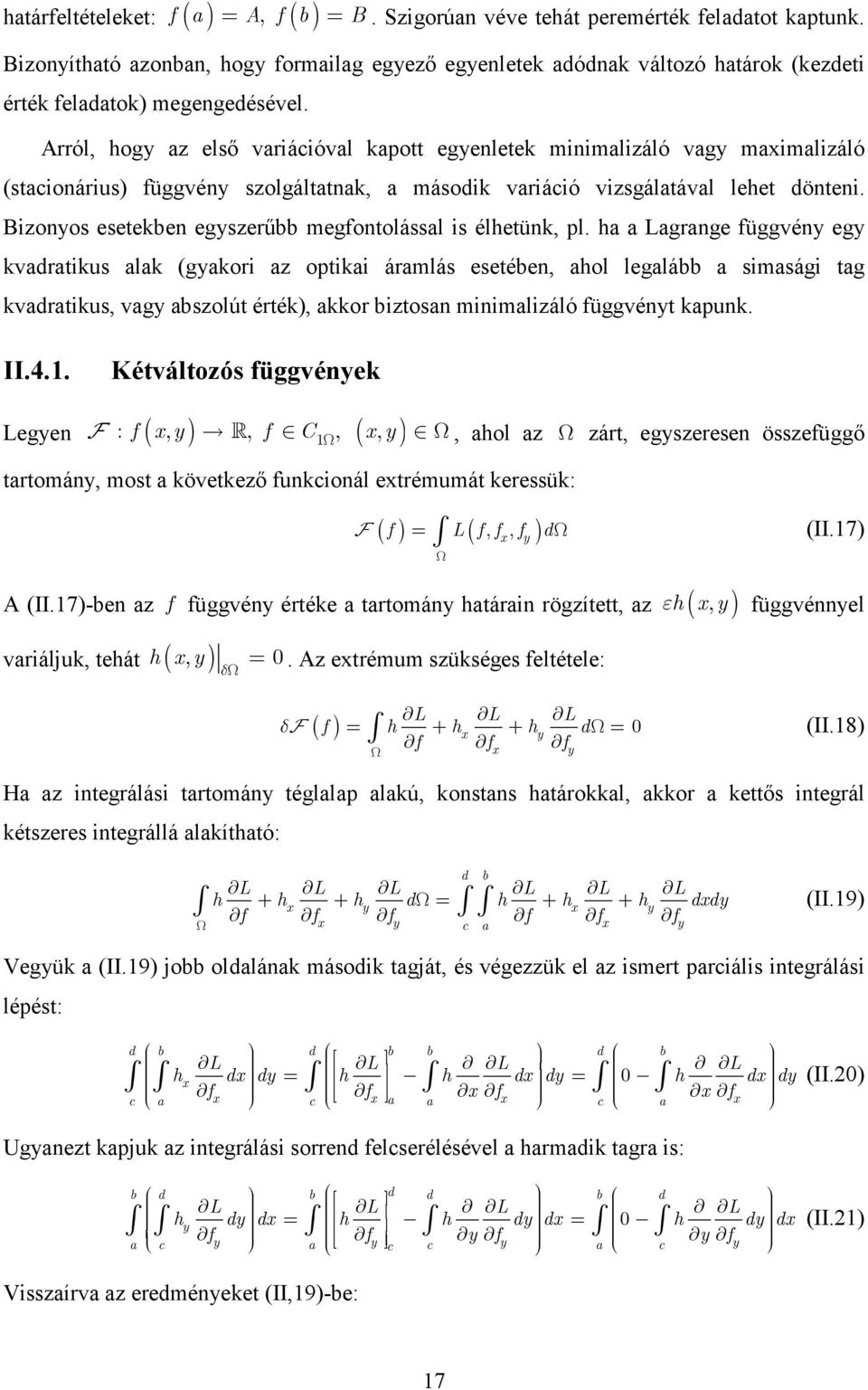 Arról, hogy az elsı varácóval kapott egyenletek mnmalzáló vagy maxmalzáló (staconárus) függvény szolgáltatnak, a másodk varácó vzsgálatával lehet dönten.