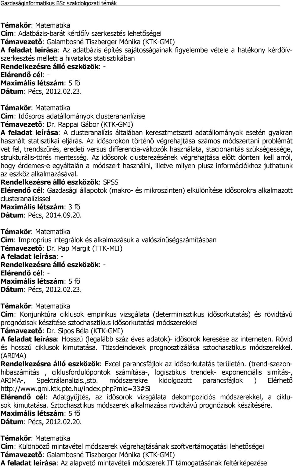 Rappai Gábor (KTK-GMI) A feladat leírása: A clusteranalízis általában keresztmetszeti adatállományok esetén gyakran használt statisztikai eljárás.