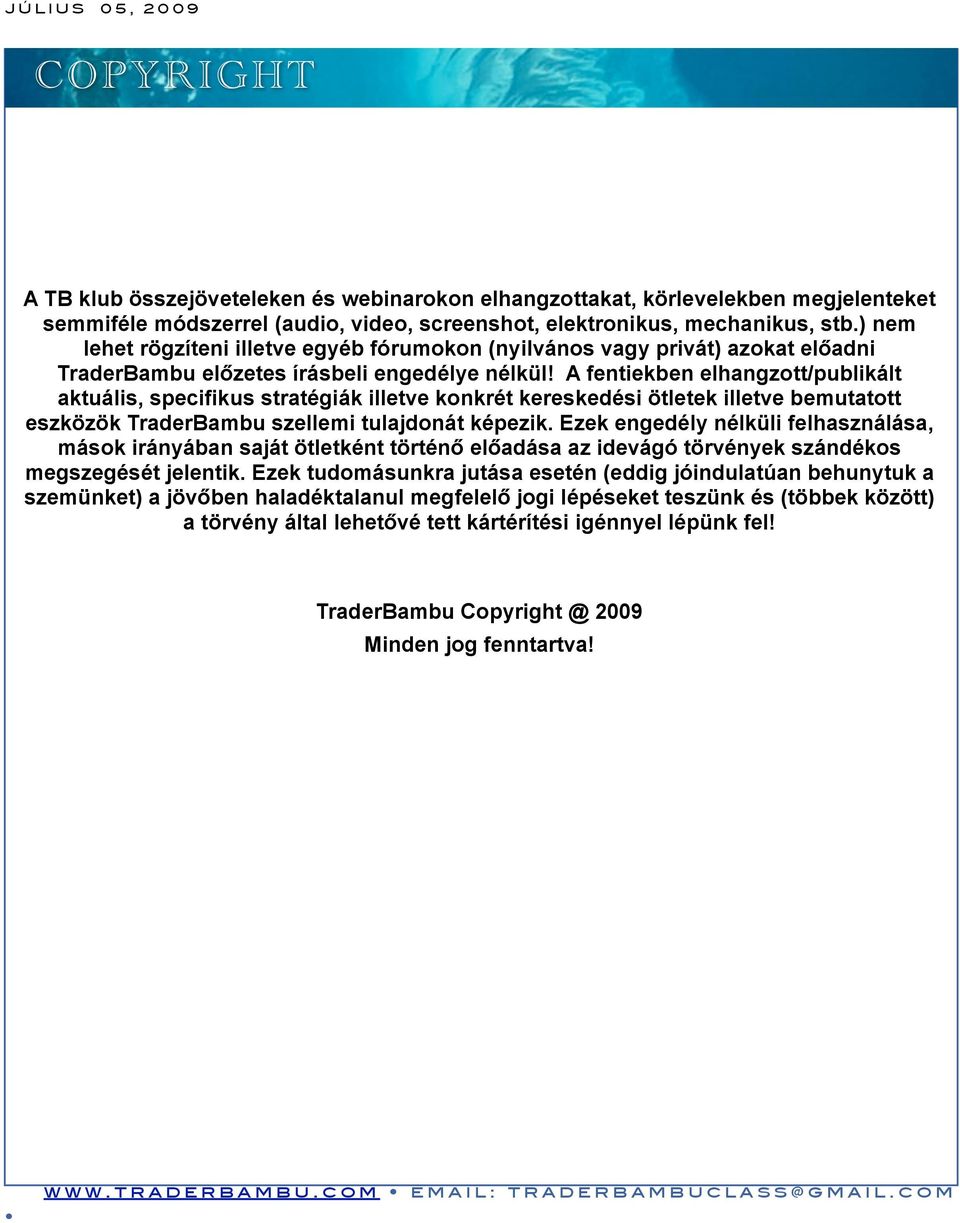 A fentiekben elhangzott/publikált aktuális, specifikus stratégiák illetve konkrét kereskedési ötletek illetve bemutatott eszközök TraderBambu szellemi tulajdonát képezik.