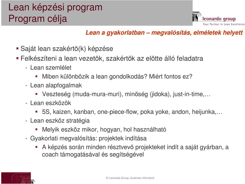 - Lean alapfogalmak Veszteség (muda-mura-muri), minőség (jidoka), just-in-time, - Lean eszközök 5S, kaizen, kanban, one-piece-flow, poka yoke, andon,