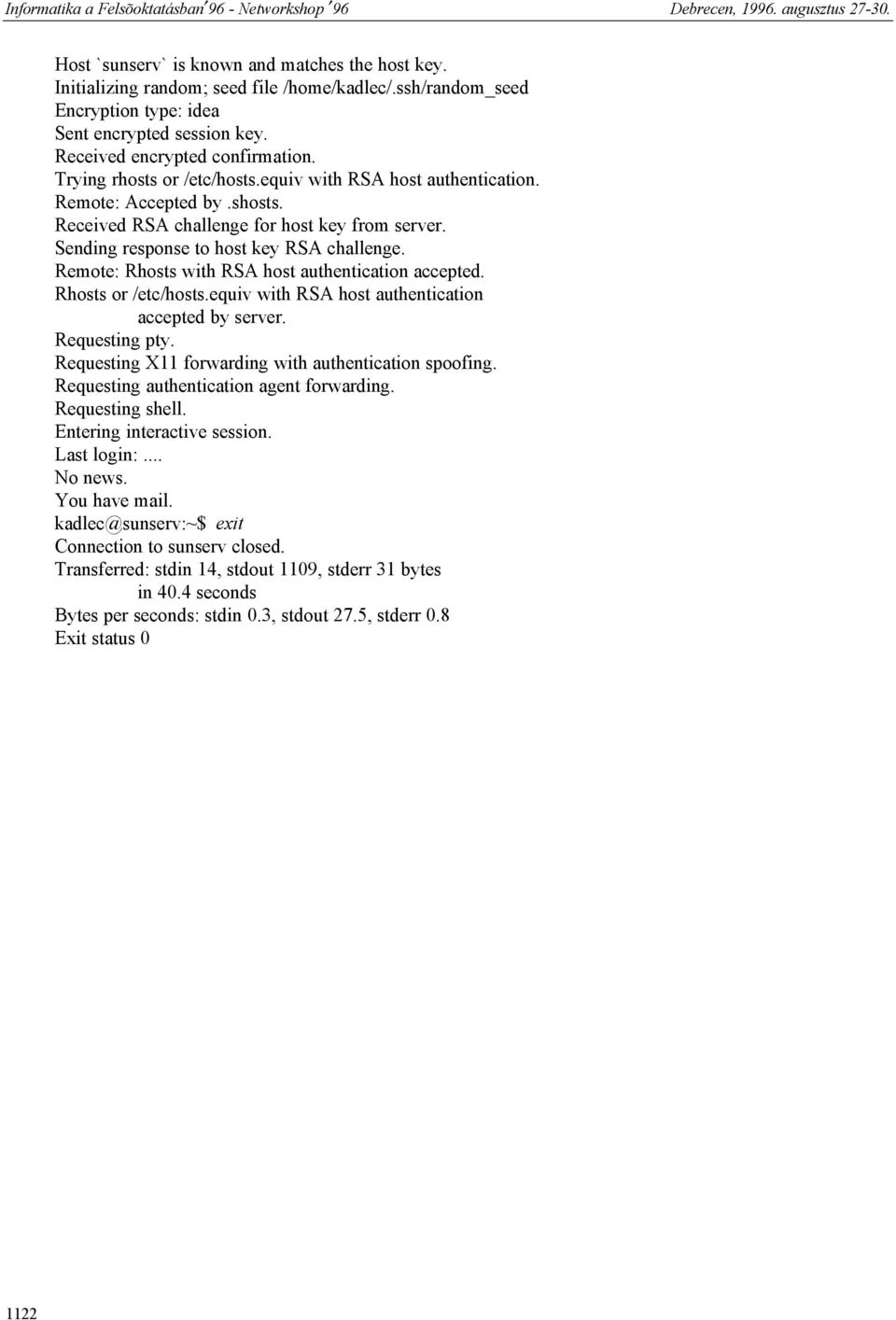 Remote: Rhosts with RSA host authentication accepted. Rhosts or /etc/hosts.equiv with RSA host authentication accepted by server. Requesting pty.