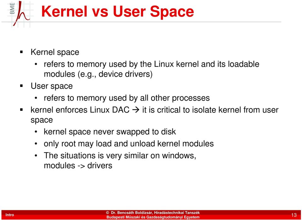 , device drivers) User space refers to memory used by all other processes kernel enforces Linux DAC