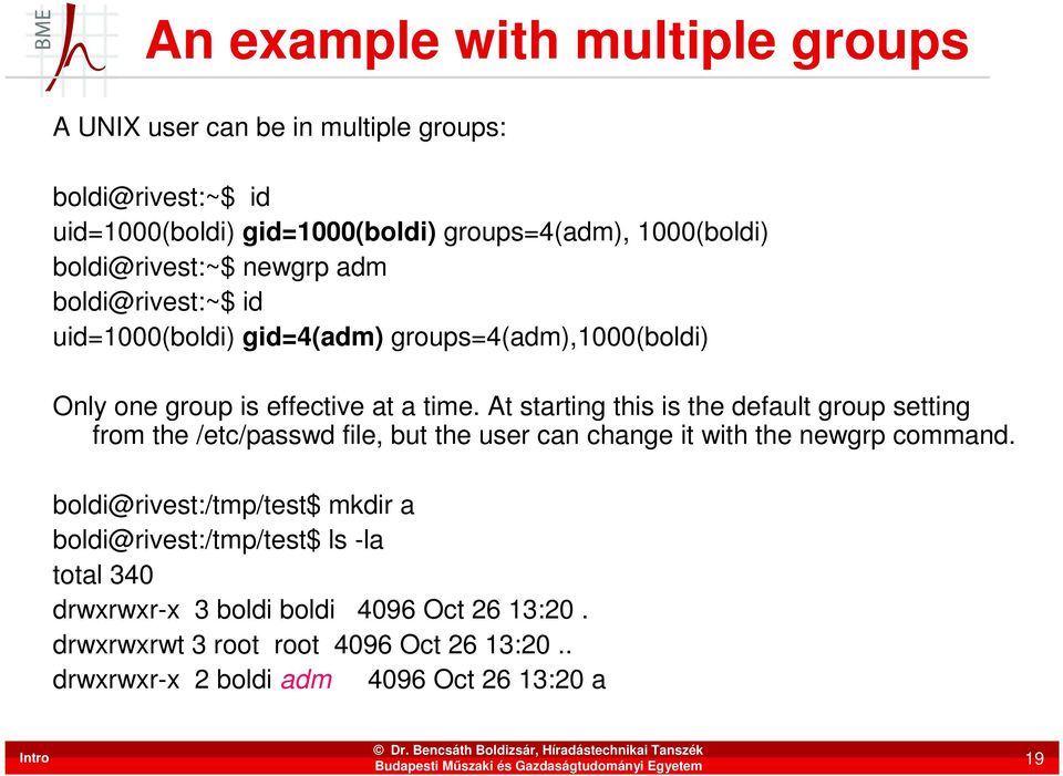 At starting this is the default group setting from the /etc/passwd file, but the user can change it with the newgrp command.