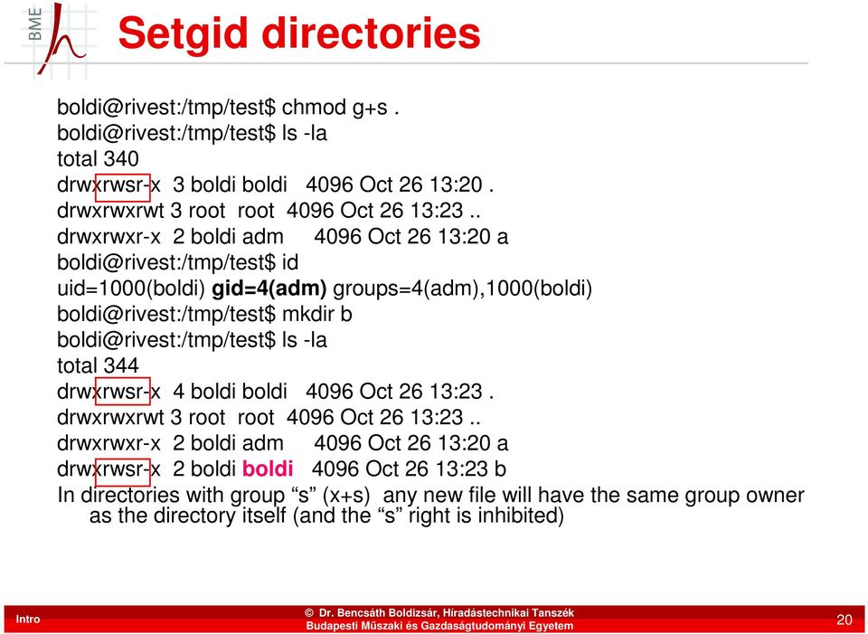 . drwxrwxr-x 2 boldi adm 4096 Oct 26 13:20 a boldi@rivest:/tmp/test$ id uid=1000(boldi) gid=4(adm) groups=4(adm),1000(boldi) boldi@rivest:/tmp/test$ mkdir b