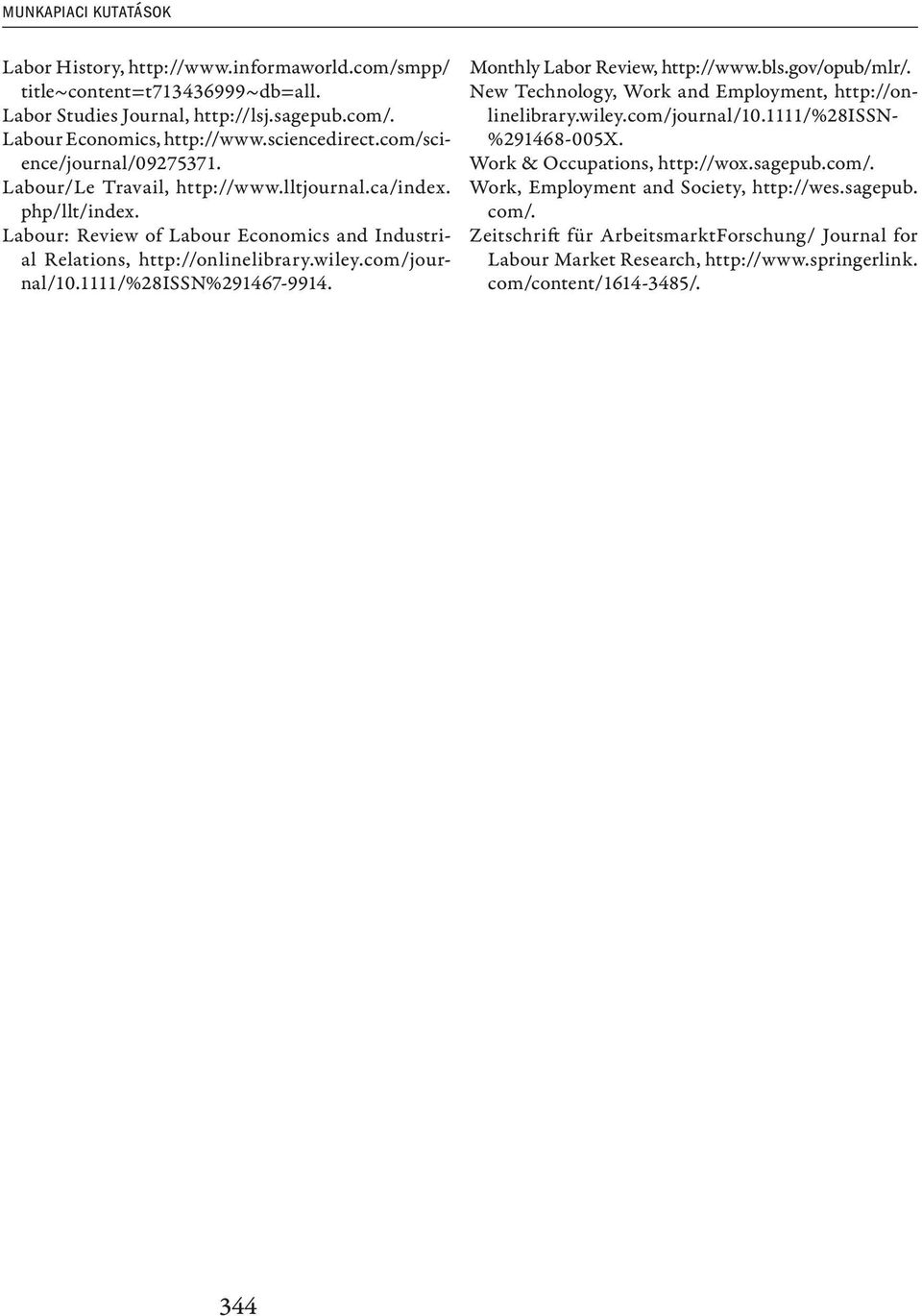 1111/%28issn%291467-9914. Monthly Labor Review, http://www.bls.gov/opub/mlr/. New Technology, Work and Employment, http://onl i nel i bra r y.w i le y. c om /j ou rn a l /10.