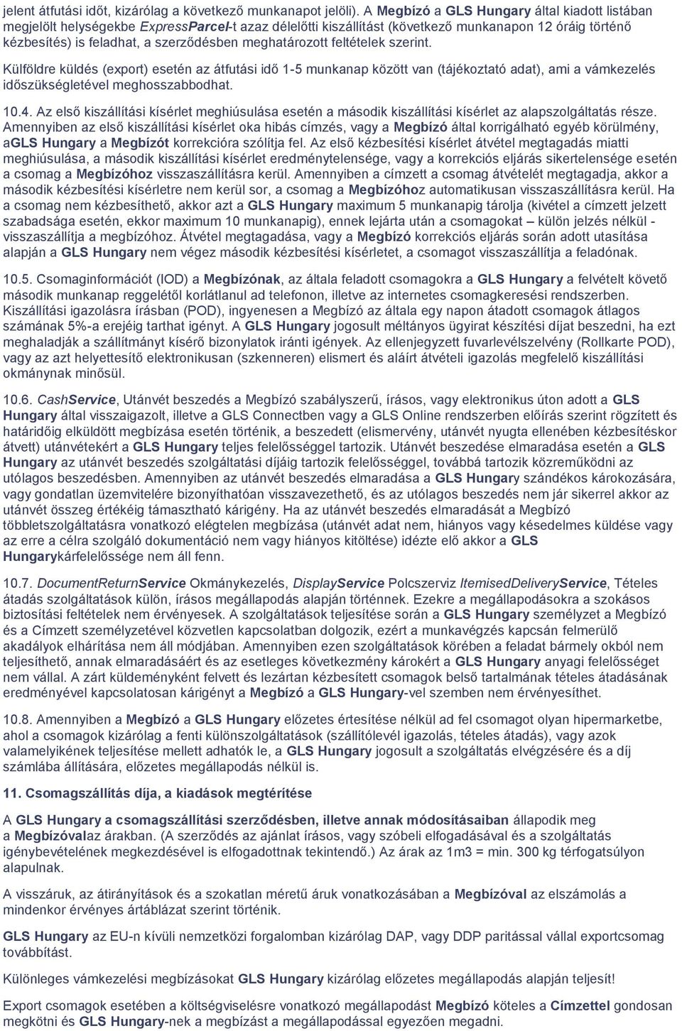 meghatározott feltételek szerint. Külföldre küldés (export) esetén az átfutási idő 1-5 munkanap között van (tájékoztató adat), ami a vámkezelés időszükségletével meghosszabbodhat. 10.4.