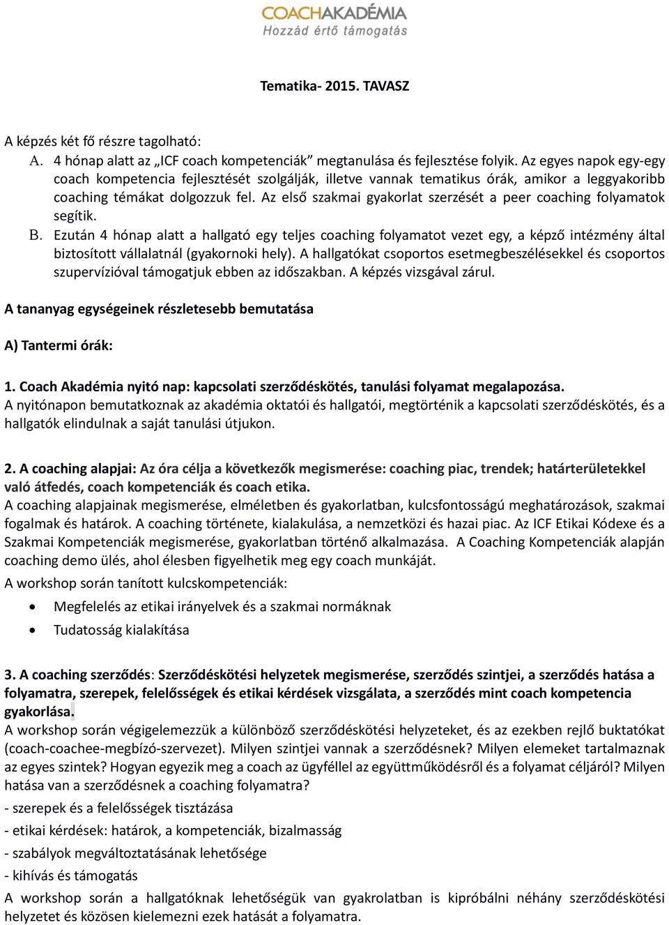 Az első szakmai gyakorlat szerzését a peer coaching folyamatok segítik.