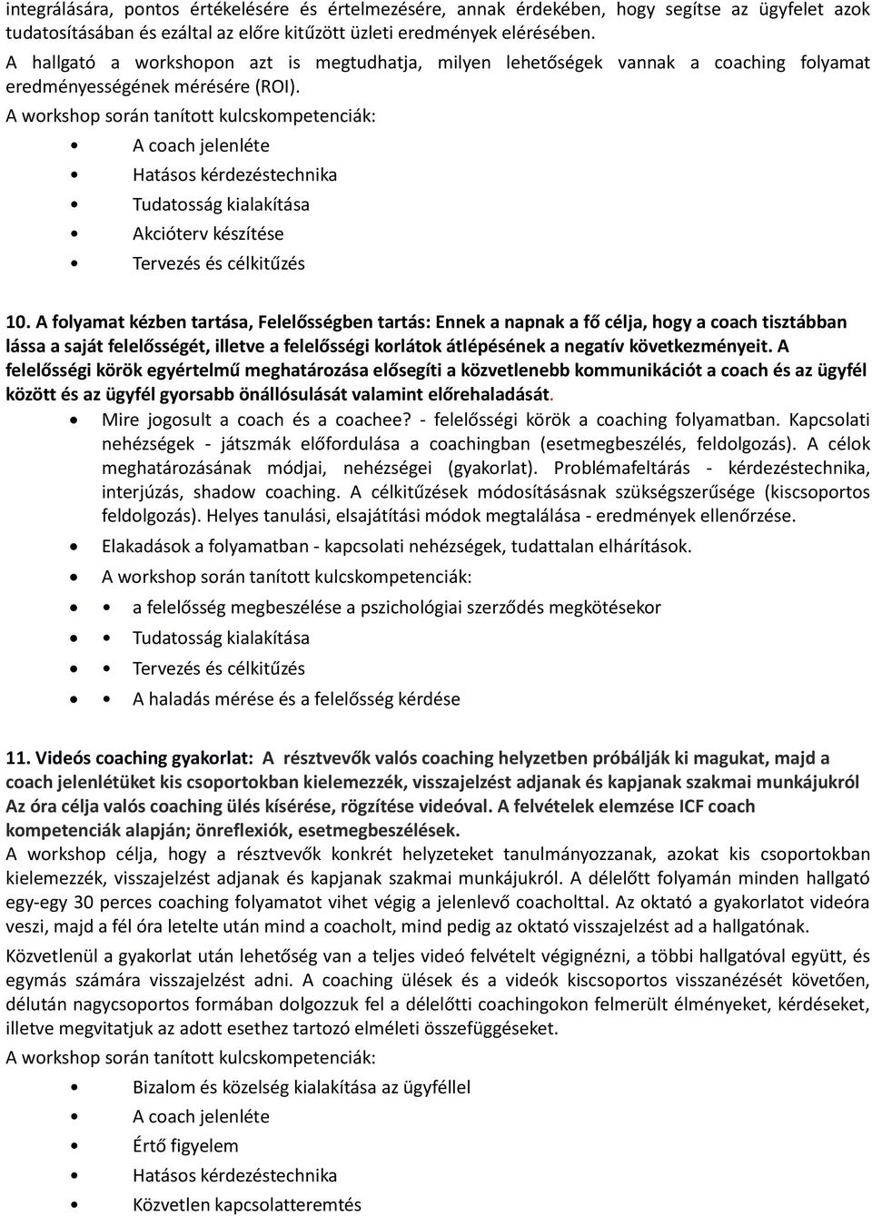 A folyamat kézben tartása, Felelősségben tartás: Ennek a napnak a fő célja, hogy a coach tisztábban lássa a saját felelősségét, illetve a felelősségi korlátok átlépésének a negatív következményeit.