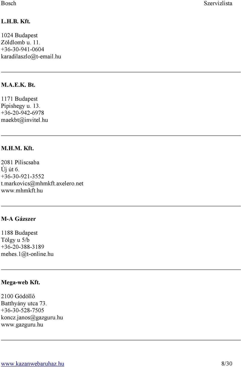 +36-30-921-3552 t.markovics@mhmkft.axelero.net www.mhmkft.hu M-A Gázszer 1188 Budapest Tölgy u 5/b +36-20-388-3189 mehes.