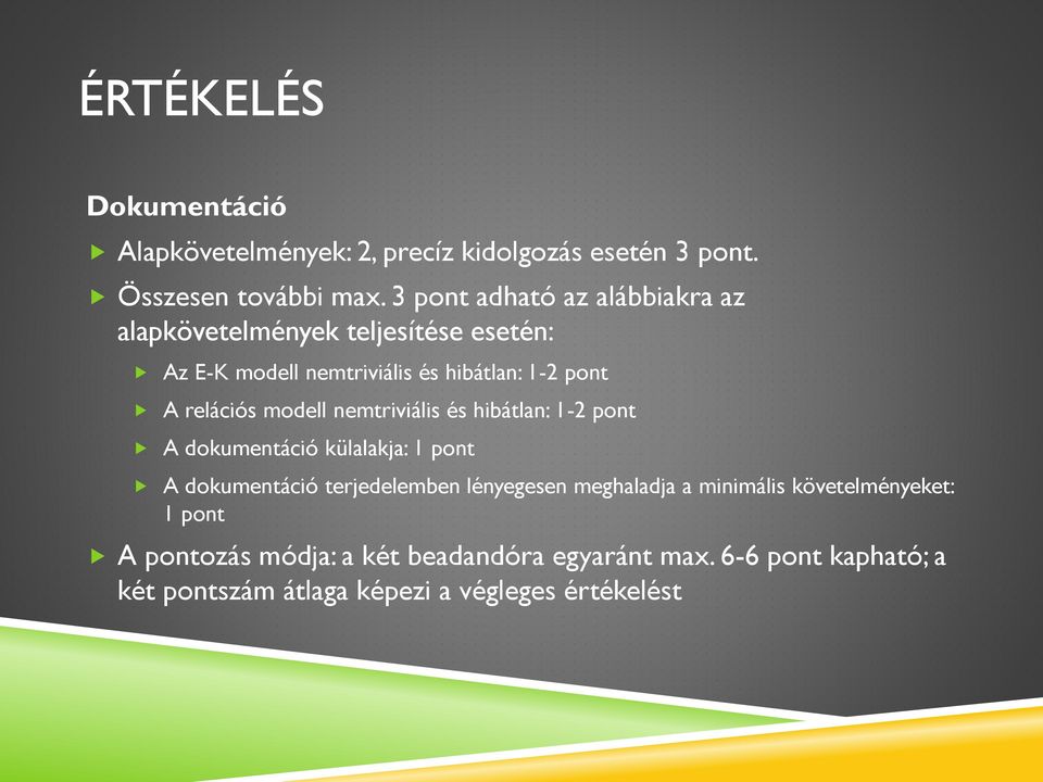 relációs modell nemtriviális és hibátlan: 1-2 pont A dokumentáció külalakja: 1 pont A dokumentáció terjedelemben lényegesen