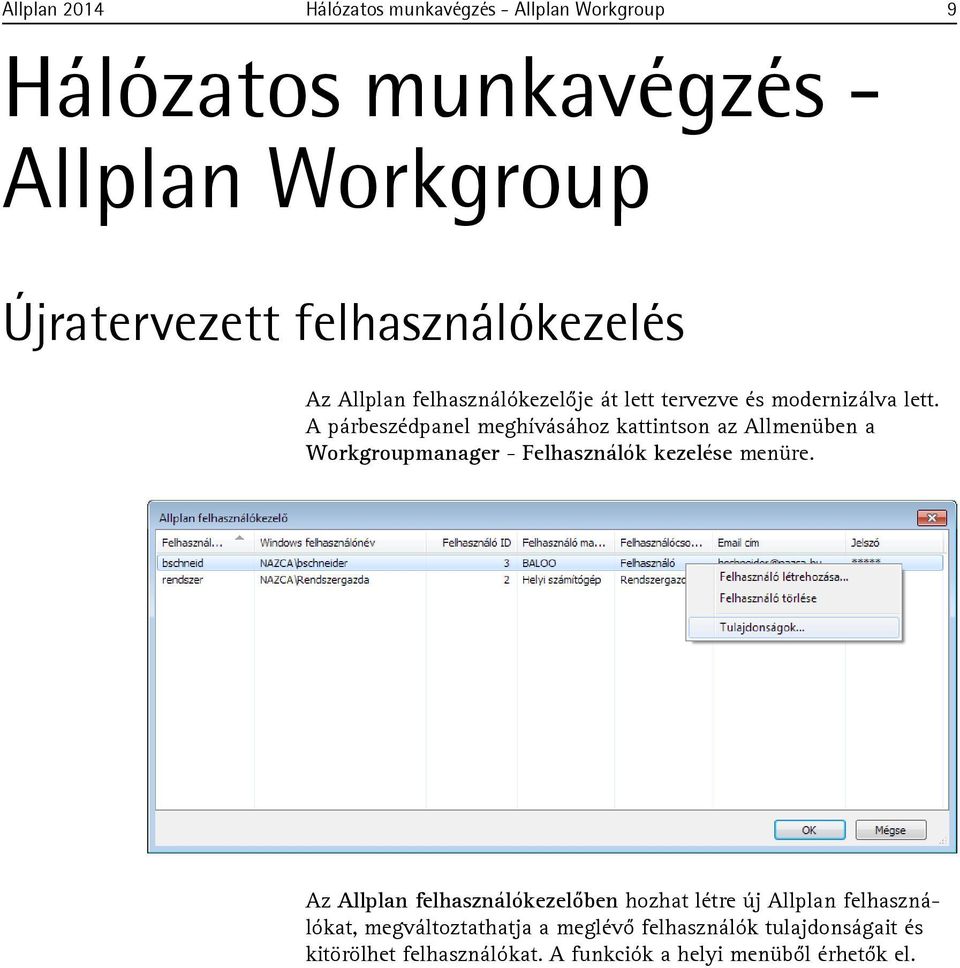 A párbeszédpanel meghívásához kattintson az Allmenüben a Workgroupmanager - Felhasználók kezelése menüre.