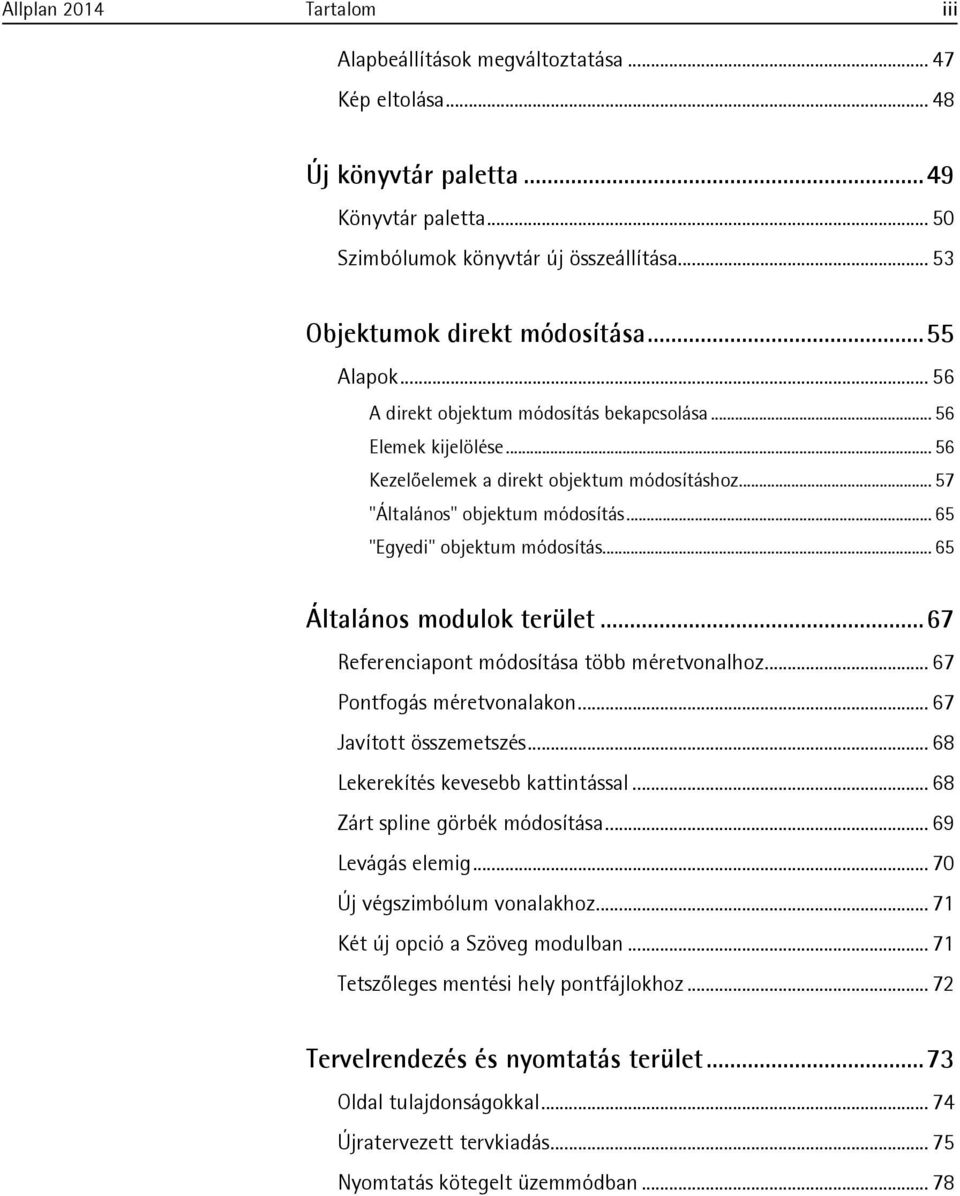 .. 57 "Általános" objektum módosítás... 65 "Egyedi" objektum módosítás... 65 Általános modulok terület... 67 Referenciapont módosítása több méretvonalhoz... 67 Pontfogás méretvonalakon.