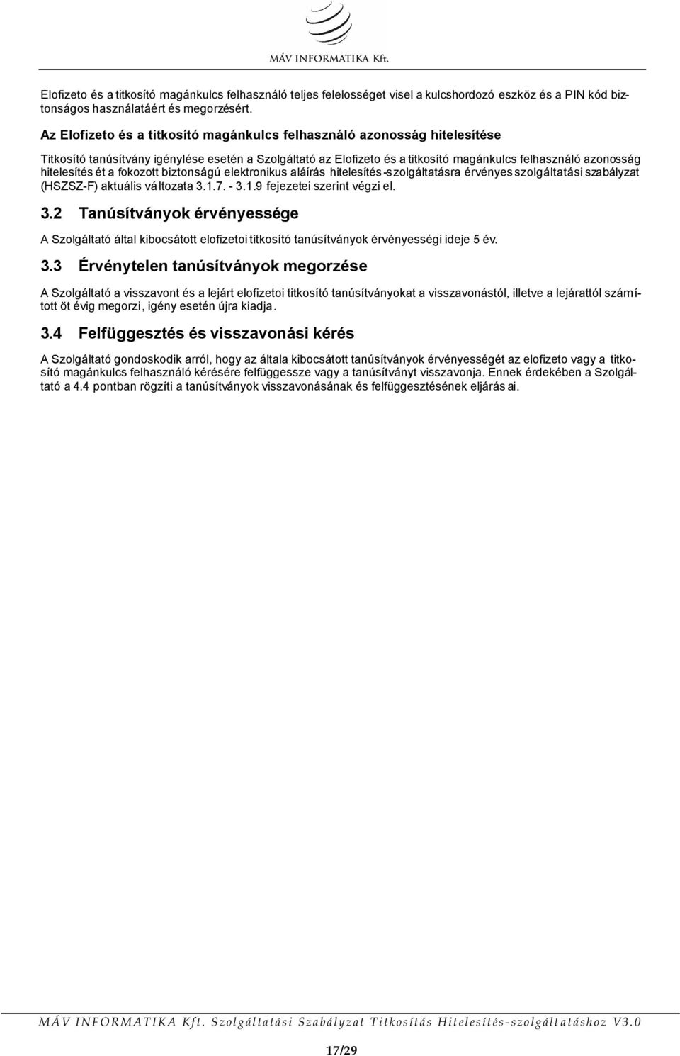 ét a fokozott biztonságú elektronikus aláírás hitelesítés -szolgáltatásra érvényes szolgáltatási szabályzat (HSZSZ-F) aktuális változata 3.