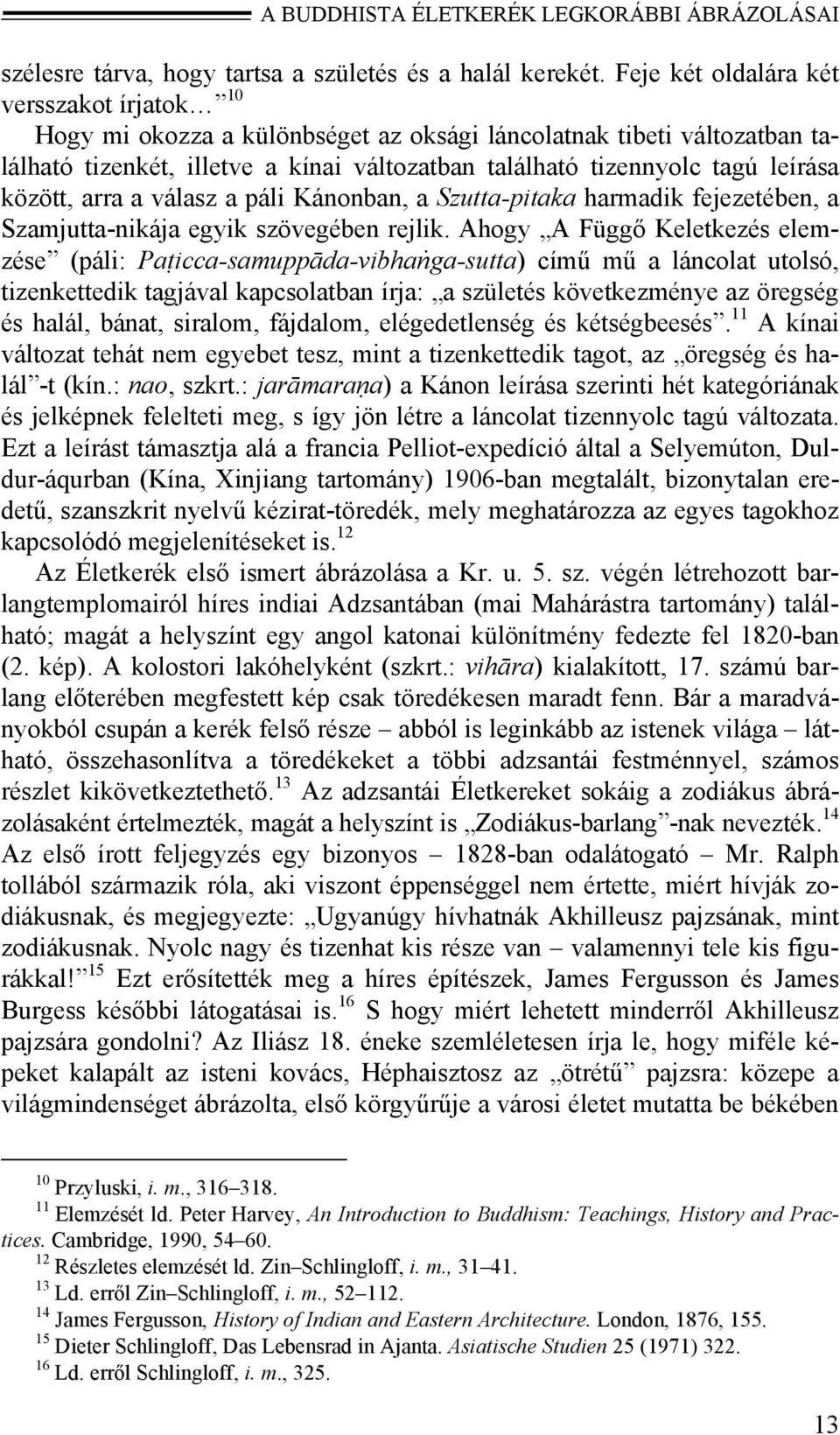 között, arra a válasz a páli Kánonban, a Szutta-pitaka harmadik fejezetében, a Szamjutta-nikája egyik szövegében rejlik.