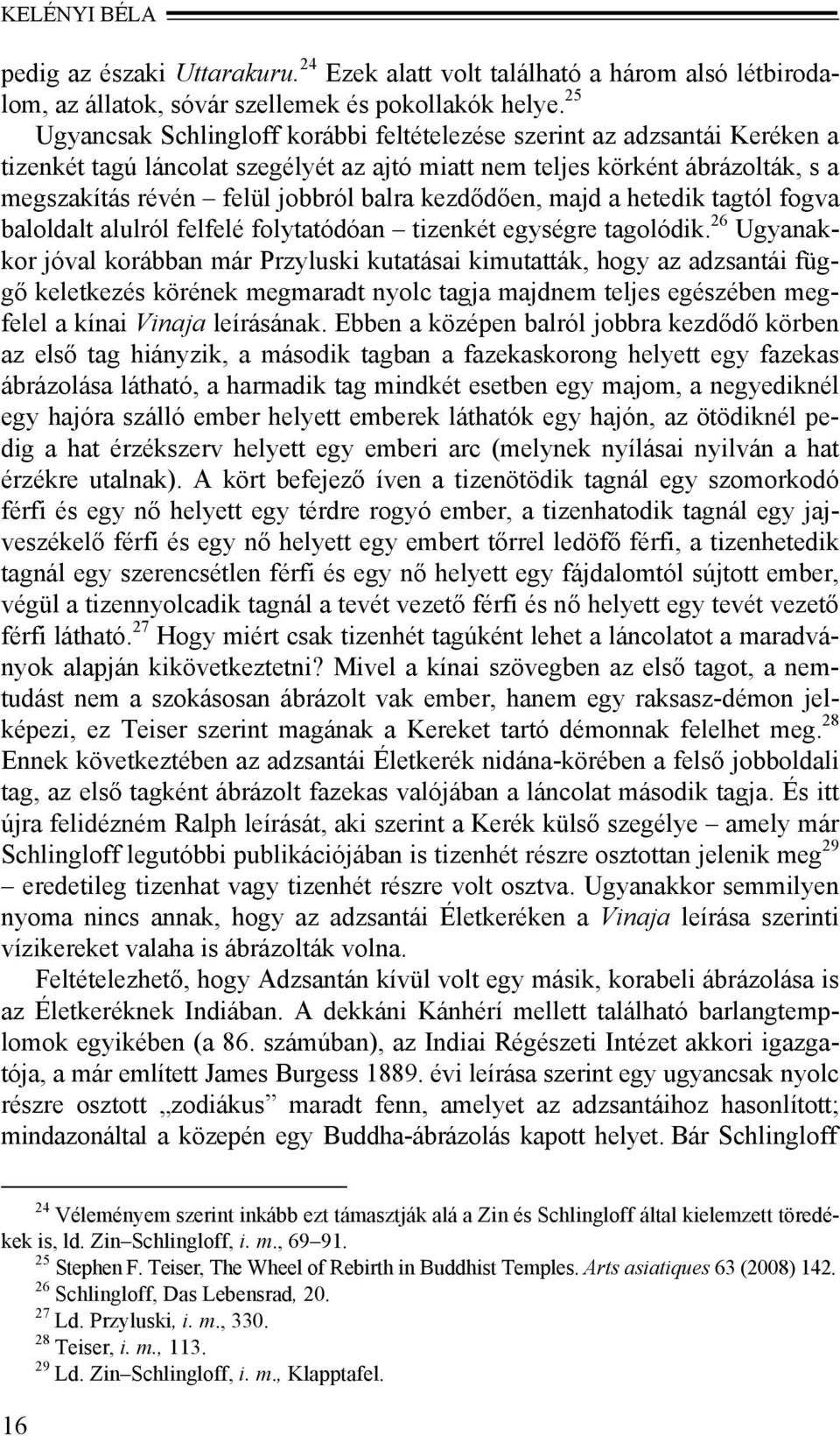 kezdődően, majd a hetedik tagtól fogva baloldalt alulról felfelé folytatódóan tizenkét egységre tagolódik.