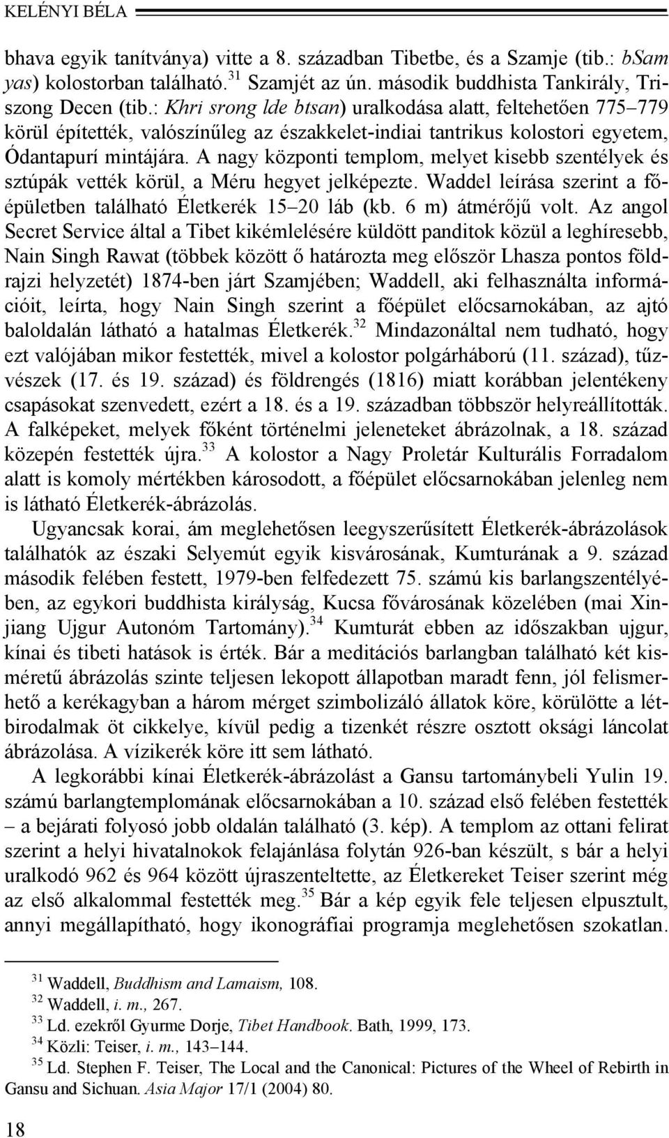 A nagy központi templom, melyet kisebb szentélyek és sztúpák vették körül, a Méru hegyet jelképezte. Waddel leírása szerint a főépületben található Életkerék 15 20 láb (kb. 6 m) átmérőjű volt.