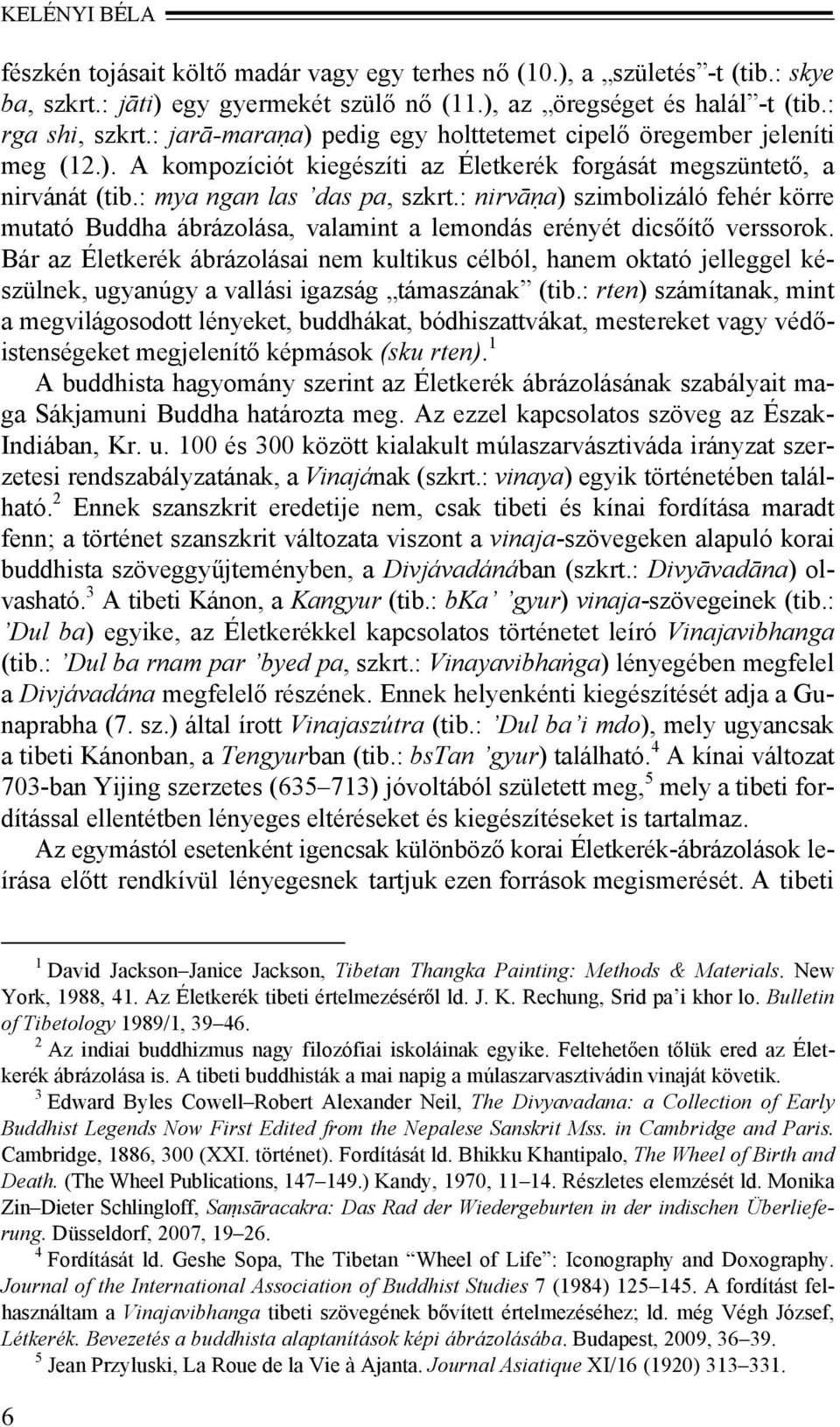 : nirvāṇa) szimbolizáló fehér körre mutató Buddha ábrázolása, valamint a lemondás erényét dicsőítő verssorok.