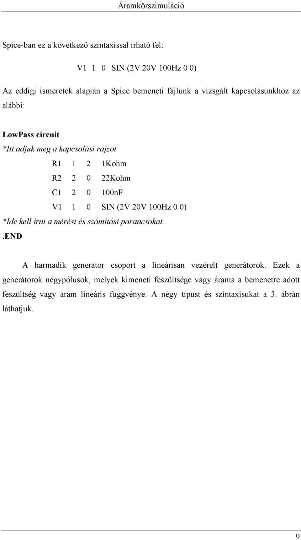 *Ide kell írni a mérési és számítási parancsokat..end A harmadik generátor csoport a lineárisan vezérelt generátorok.