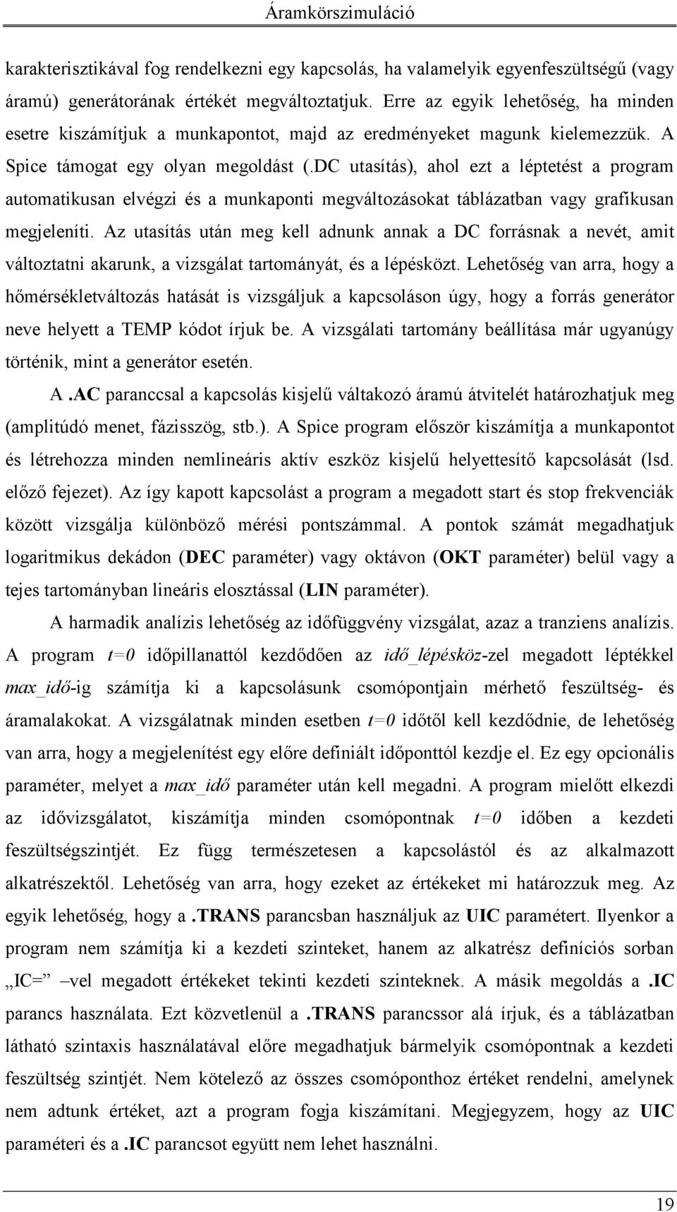 DC utasítás), ahol ezt a léptetést a program automatikusan elvégzi és a munkaponti megváltozásokat táblázatban vagy grafikusan megjeleníti.