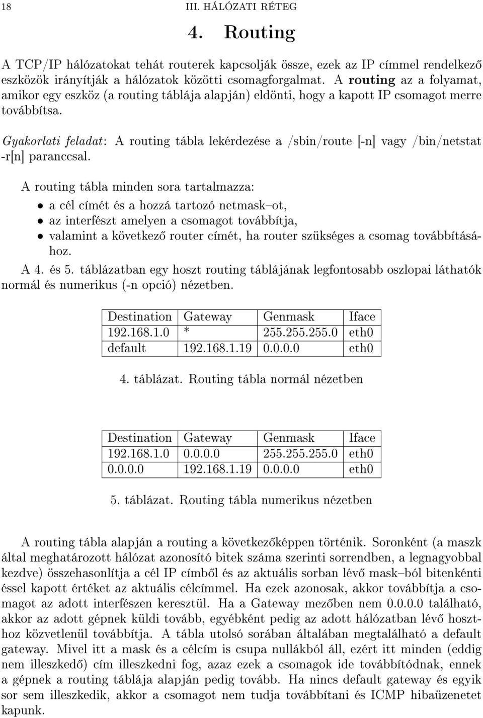 Gyakorlati feladat: A routing tábla lekérdezése a /sbin/route [-n] vagy /bin/netstat -r[n] paranccsal.