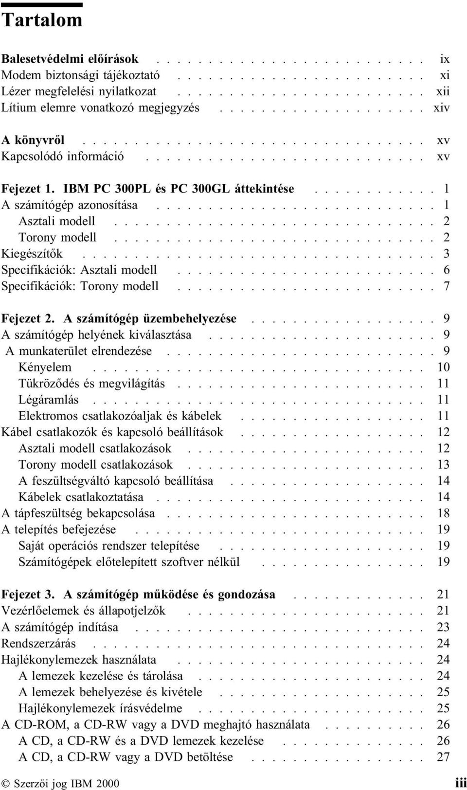 .......................... 1 Asztali modell............................... 2 Torony modell............................... 2 Kiegészítők.................................. 3 Specifikációk: Asztali modell.