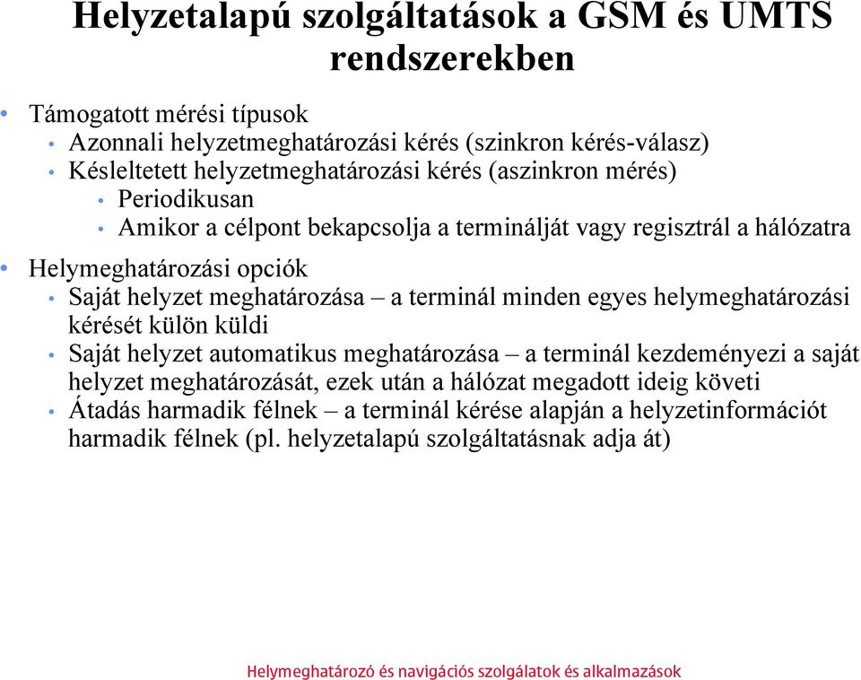 helyzet meghatározása a terminál minden egyes helymeghatározási kérését külön küldi Saját helyzet automatikus meghatározása a terminál kezdeményezi a saját helyzet