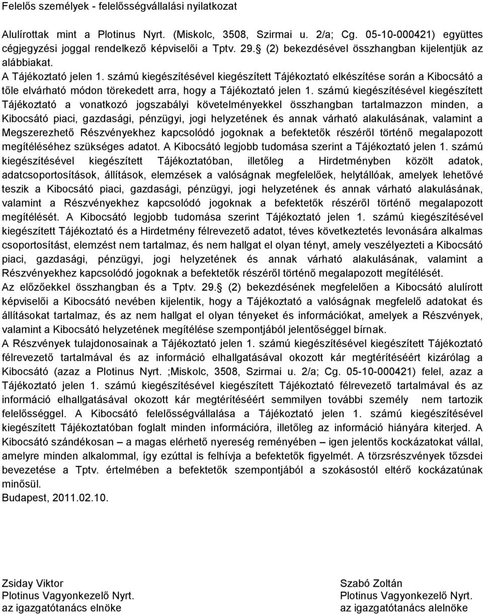 számú kiegészítésével kiegészített Tájékoztató elkészítése során a Kibocsátó a tőle elvárható módon törekedett arra, hogy a Tájékoztató jelen 1.