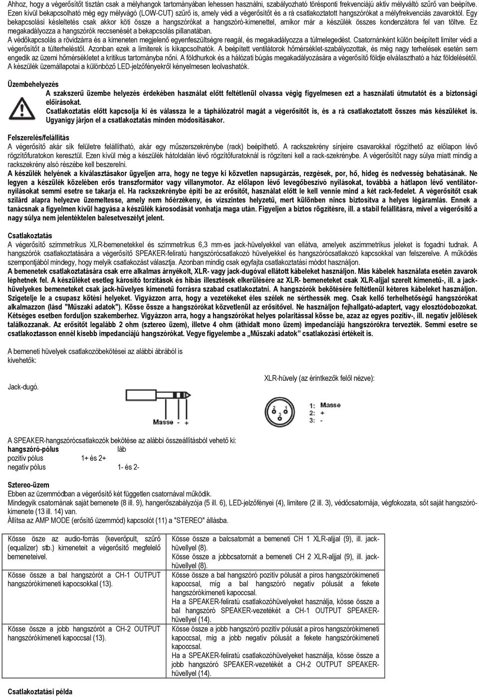 Egy bekapcsolási késleltetés csak akkor köti össze a hangszórókat a hangszóró-kimenettel, amikor már a készülék összes kondenzátora fel van töltve.