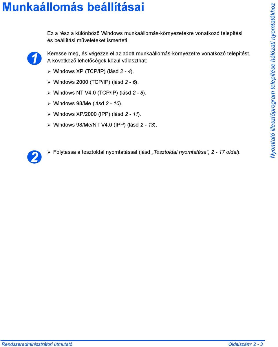 Windows 2000 (TCP/IP) (lásd 2-6). Windows NT V4.0 (TCP/IP) (lásd 2-8). Windows 98/Me (lásd 2-10). Windows XP/2000 (IPP) (lásd 2-11). Windows 98/Me/NT V4.