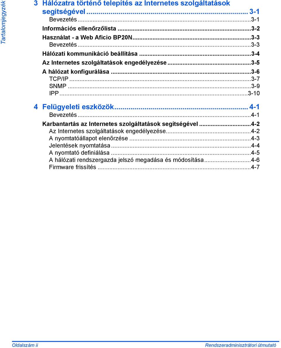 ..3-10 4 Felügyeleti eszközök... 4-1 Bevezetés...4-1 Karbantartás az Internetes szolgáltatások segítségével...4-2 Az Internetes szolgáltatások engedélyezése.