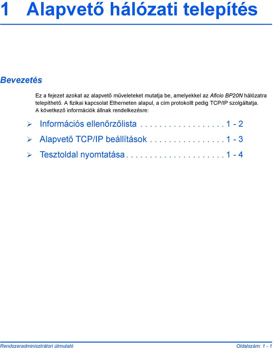 A következő információk állnak rendelkezésre: Információs ellenőrzőlista.................. 1-2 Alapvető TCP/IP beállítások.