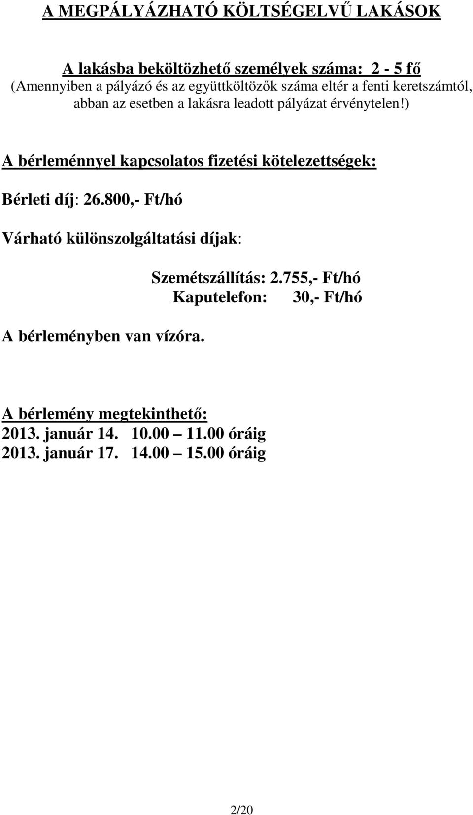 ) A bérleménnyel kapcsolatos fizetési kötelezettségek: Bérleti díj: 26.