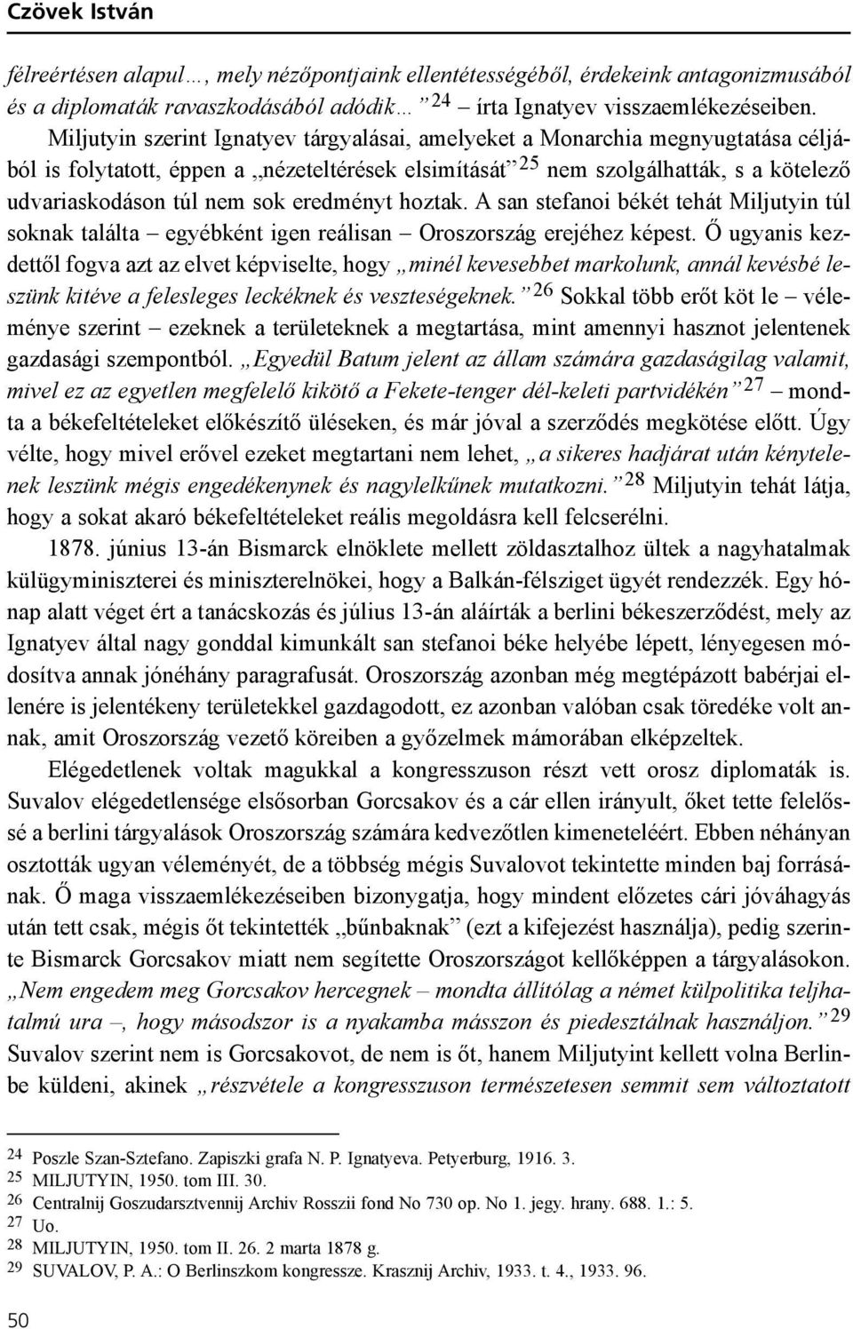 eredményt hoztak. A san stefanoi békét tehát Miljutyin túl soknak találta egyébként igen reálisan Oroszország erejéhez képest.