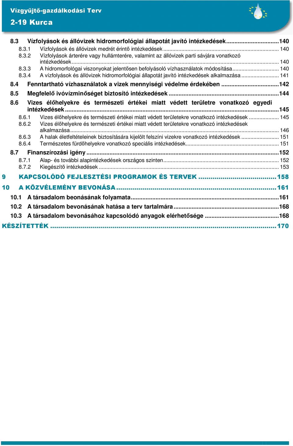 4 Fenntartható vízhasználatk a vizek mennyiségi védelme érdekében...142 8.5 Megfelelő ivóvízminőséget biztsító intézkedések...144 8.