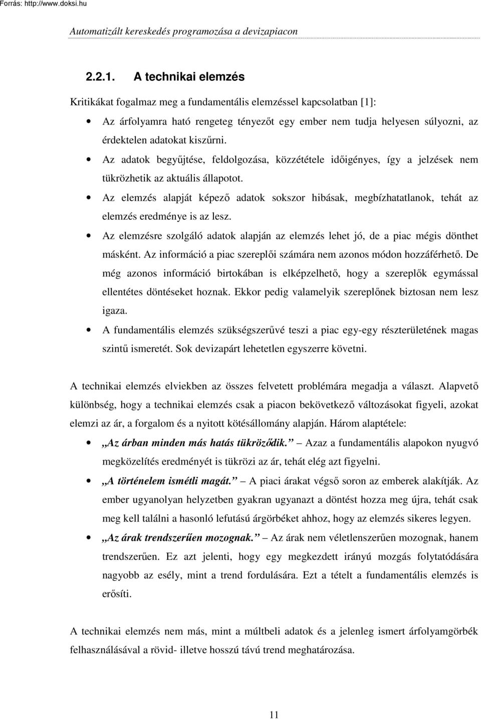 Az adatok begyőjtése, feldolgozása, közzététele idıigényes, így a jelzések nem tükrözhetik az aktuális állapotot.