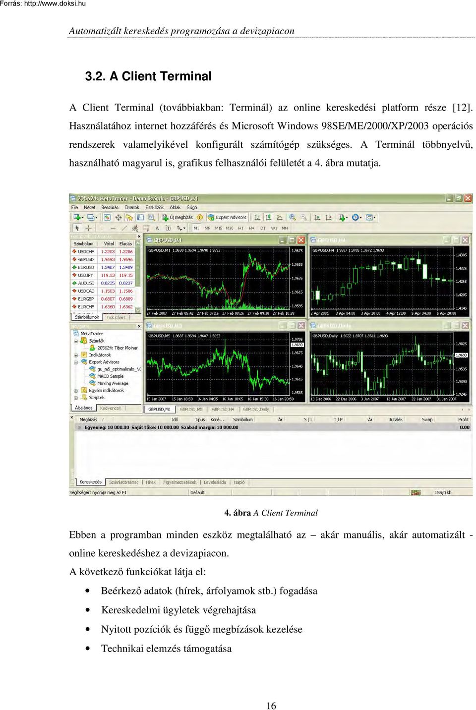 A Terminál többnyelvő, használható magyarul is, grafikus felhasználói felületét a 4.