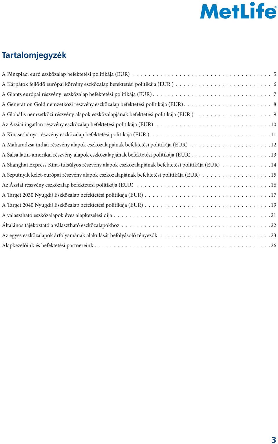 ...................... 8 A Globális nemzetközi részvény alapok eszközalapjának befektetési politikája (EUR ).................... 9 Az Ázsiai ingatlan részvény eszközalap befektetési politikája (EUR).