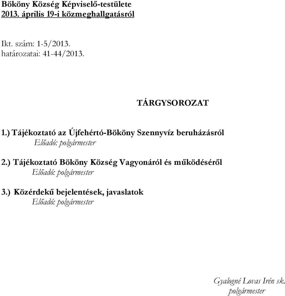 ) Tájékoztató az Újfehértó-Bököny Szennyvíz beruházásról Előadó: polgármester 2.