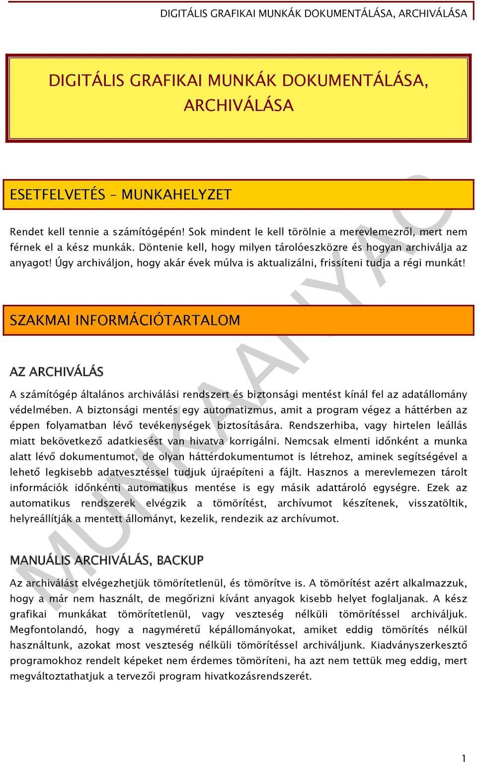 SZAKMAI INFORMÁCIÓTARTALOM AZ ARCHIVÁLÁS A számítógép általános archiválási rendszert és biztonsági mentést kínál fel az adatállomány védelmében.