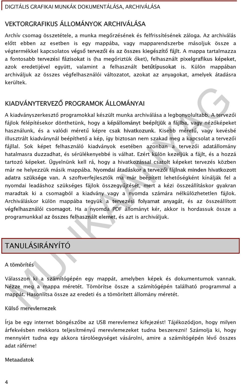 A mappa tartalmazza a fontosabb tervezési fázisokat is (ha megőriztük őket), felhasznált pixelgrafikus képeket, azok eredetijével együtt, valamint a felhasznált betűtípusokat is.