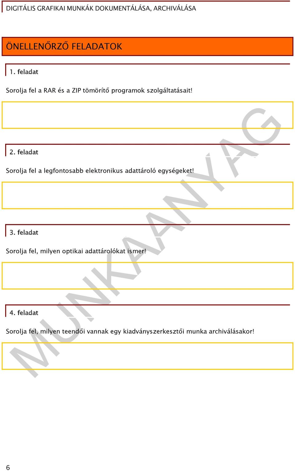 feladat Sorolja fel a legfontosabb elektronikus adattároló egységeket! 3.