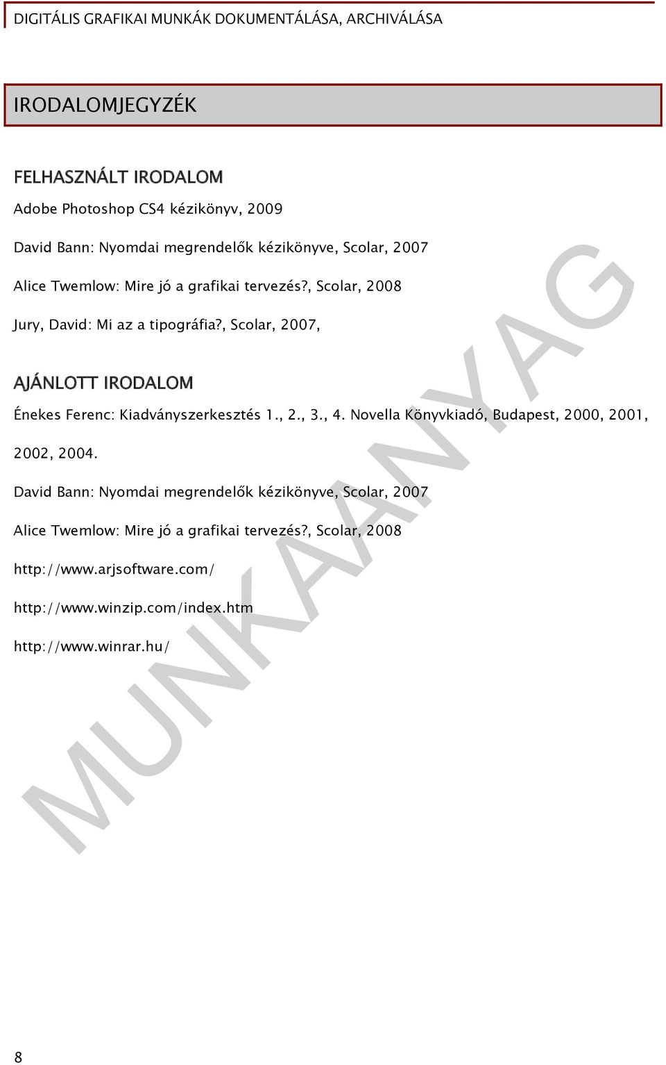 , Scolar, 2007, AJÁNLOTT IRODALOM Énekes Ferenc: Kiadványszerkesztés 1., 2., 3., 4. Novella Könyvkiadó, Budapest, 2000, 2001, 2002, 2004.